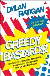 Book cover of Greedy Bastards by Dylan Ratigan