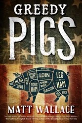Book cover of Greedy Pigs by Matt Wallace