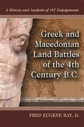 Book cover of Greek and Macedonian Land Battles of the 4th Century B.C. by Ray, Fred Eugene, Jr.