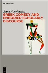 Book cover of Greek Comedy and Embodied Scholarly Discourse by Anna Novokhatko