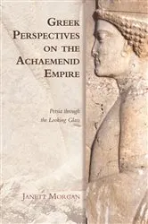 Book cover of Greek Perspectives on the Achaemenid Empire by Janett Morgan