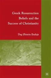 Book cover of Greek Resurrection Beliefs and the Success of Christianity by D. Endsjø