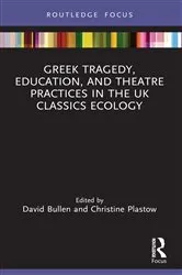 Book cover of Greek Tragedy, Education, and Theatre Practices in the UK Classics Ecology by David Bullen