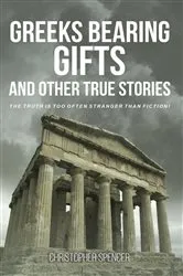 Book cover of Greeks Bearing Gifts and Other True Stories by Christopher Spencer