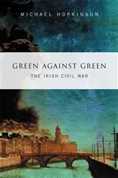 Book cover of Green Against Green – The Irish Civil War by Michael Hopkinson