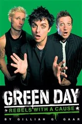 Book cover of Green Day: Rebels With a Cause by Gillian Gaar