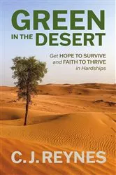 Book cover of Green in the Desert: Get Hope to Survive and Faith to Thrive in Hardships by C.J. Reynes