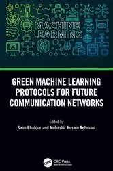 Book cover of Green Machine Learning Protocols for Future Communication Networks by Saim Ghafoor