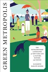 Book cover of Green Metropolis by Elizabeth Barlow Rogers