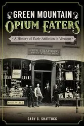 Book cover of Green Mountain Opium Eaters by Gary G. Shattuck