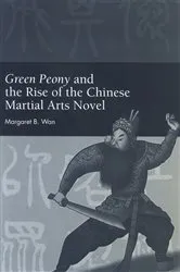Book cover of Green Peony and the Rise of the Chinese Martial Arts Novel by Margaret B. Wan