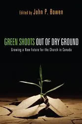 Book cover of Green Shoots out of Dry Ground by John P. Bowen
