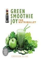 Book cover of Green Smoothie Joy for Nutribullet by Cressida Elias
