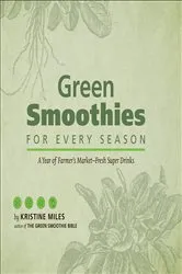 Book cover of Green Smoothies for Every Season by Kristine Miles