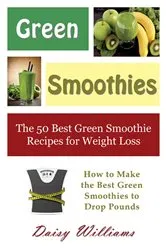 Book cover of Green Smoothies: The 50 Best Green Smoothie Recipes for Weight Loss by Daisy Williams