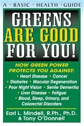 Book cover of Greens Are Good for You! by Mindell, R.Ph., Ph.D, Earl L..