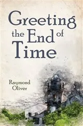 Book cover of Greeting the End of Time by Raymond Oliver
