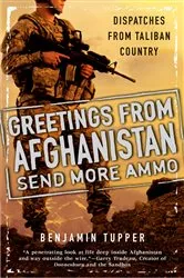 Book cover of Greetings From Afghanistan, Send More Ammo by Benjamin Tupper