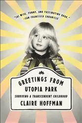 Book cover of Greetings from Utopia Park by Claire Hoffman