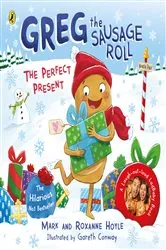 Book cover of Greg the Sausage Roll: The Perfect Present by Mark Hoyle