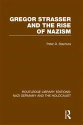 Book cover of Gregor Strasser and the Rise of Nazism (RLE Nazi Germany & Holocaust) by Peter D. Stachura