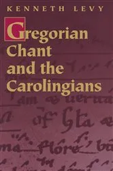 Book cover of Gregorian Chant and the Carolingians by Kenneth Levy