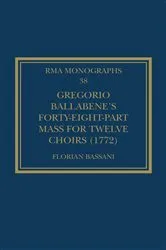 Book cover of Gregorio Ballabene’s Forty-eight-part Mass for Twelve Choirs (1772) by Florian Bassani