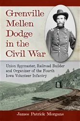 Book cover of Grenville Mellen Dodge in the Civil War by James Patrick Morgans