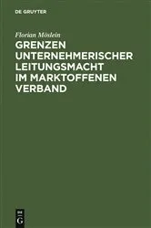 Book cover of Grenzen unternehmerischer Leitungsmacht im marktoffenen Verband by Florian Möslein