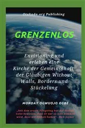 Book cover of Grenzenlos Env isioning und erleben eine Kirche der Gemeinschaft der Gläubigen Without Walls, Borders und Stückelung by Ambassador Monday O Ogbe