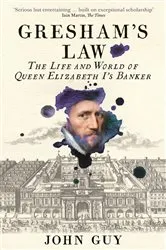 Book cover of Gresham's Law by John Guy