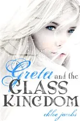 Book cover of Greta and the Glass Kingdom by Chloe Jacobs