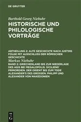 Book cover of Griechenland bis zur Niederlage des Agis bei Megalopolis. Siciliens' Primordien. Der Orient bis zum Tode Alexander's des Großen. Philipp und Alexander von Makedonien by Markus Niebuhr