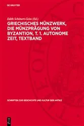 Book cover of Griechisches Münzwerk, Die Münzprägung von Byzantion, T. 1. Autonome Zeit, Textband by Edith Schönert-Geiss