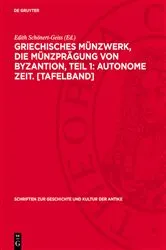 Book cover of Griechisches Münzwerk, Die Münzprägung von Byzantion, Teil 1: Autonome Zeit. [Tafelband] by Edith Schönert-Geiss
