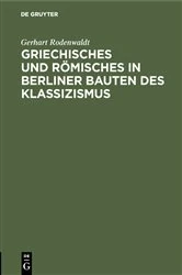 Book cover of Griechisches und Römisches in Berliner Bauten des Klassizismus by Gerhart Rodenwaldt