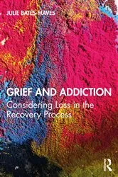 Book cover of Grief and Addiction by Julie Bates-Maves