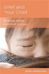Book cover of Grief and Your Child by Bob Kellemen