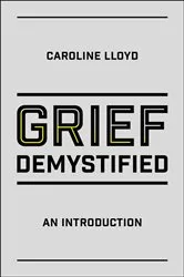 Book cover of Grief Demystified by Caroline Lloyd