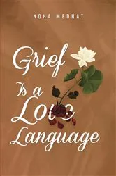 Book cover of Grief Is a Love Language by Noha Medhat