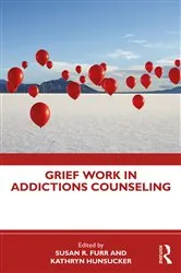 Book cover of Grief Work in Addictions Counseling by Susan R. Furr