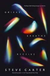 Book cover of Grieve, Breathe, Receive by Steve Carter