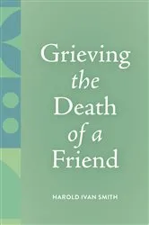 Book cover of Grieving the Death of a Friend by Harold Ivan Smith