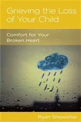 Book cover of Grieving the Loss of Your Child by Ryan Showalter