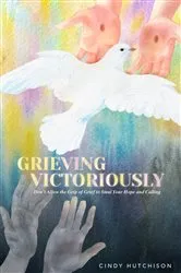 Book cover of Grieving Victoriously by Cindy Hutchison