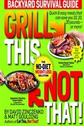 Book cover of Grill This, Not That!: Backyard Survival Guide by David Zinczenko