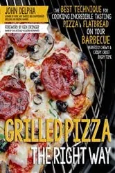 Book cover of Grilled Pizza the Right Way by John Delpha