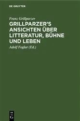 Book cover of Grillparzer’s Ansichten über Litteratur, Bühne und Leben (2nd ed.) by Franz Grillparzer