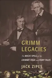 Book cover of Grimm Legacies by Jack Zipes