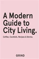 Book cover of Grind: A Modern Guide to City Living by GRIND